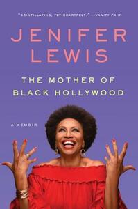 The Mother of Black Hollywood: A Memoir by Jenifer Lewis