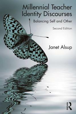 Millennial Teacher Identity Discourses: Balancing Self and Other by Janet Alsup