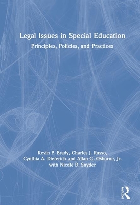 Legal Issues in Special Education: Principles, Policies, and Practices by Cynthia A. Dieterich, Charles J. Russo, Kevin P. Brady