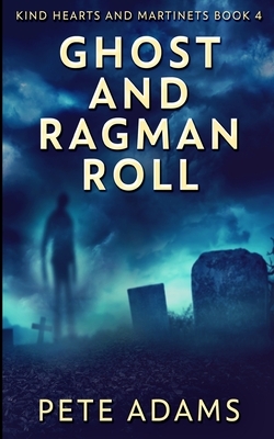 Ghost and Ragman Roll (Kind Hearts And Martinets Book 4) by Pete Adams