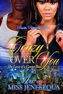Crazy Over You 2: The Love of a Carter Boss by Ari, Jenesequa