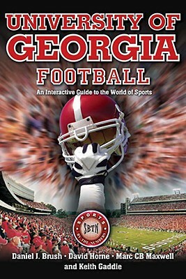 University of Georgia Football: An Interactive Guide to the World of Sports by David Horne, Keith Gaddie, Daniel J. Brush