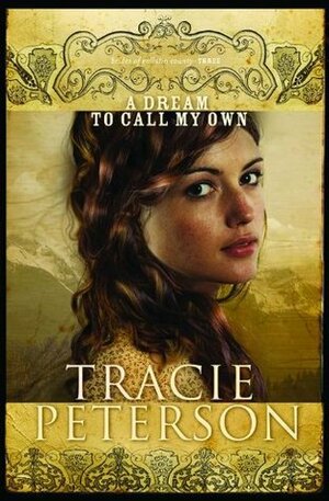 A Dream to Call My Own by Tracie Peterson