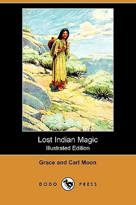 Lost Indian Magic (Illustrated Edition) (Dodo Press) by Carl Moon, Grace Moon