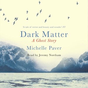 Dark Matter: A Ghost Story by Michelle Paver