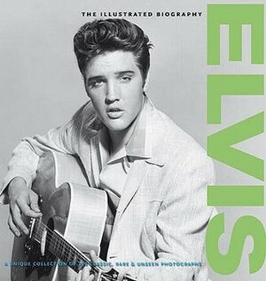 Elvis: The Illustrated Biography by Marie Clayton