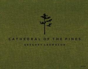 Gregory Crewdson: Cathedral of the Pines by Alexander Nemerov, Gregory Crewdson