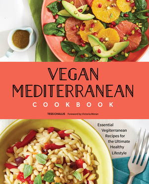 Vegan Mediterranean Cookbook: Essential Vegiterranean Recipes for the Ultimate Healthy Lifestyle by Tess Challis