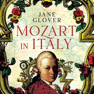 Mozart in Italy: Coming of Age in the Land of Opera by Jane Glover
