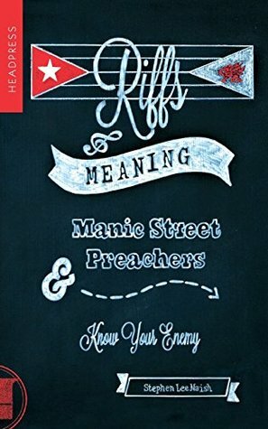 Riffs & Meaning: Manic Street Preachers and Know Your Enemy by Stephen Lee Naish