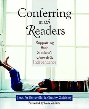 Conferring with Readers: Supporting Each Student's Growth and Independence by Jennifer Serravallo, Gravity Goldberg