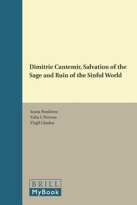 Dimitrie Cantemir, Salvation of the Sage and Ruin of the Sinful World by Yulia I. Petrova, Ioana Feodorov, Virgil Cândea