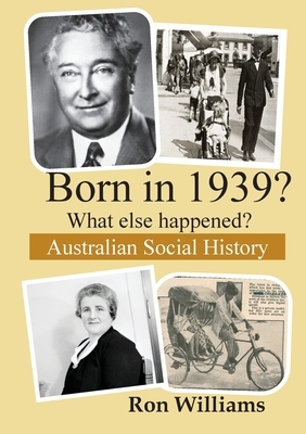 Born in 1939? What else happened? by Ron Williams