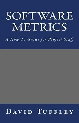 Software Metrics: A How To Guide for Project Staff by David Tuffley