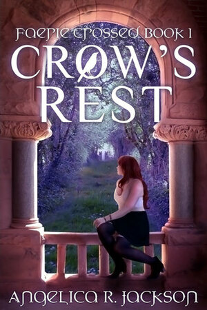 Crow's Rest (Faerie Crossed Book 1) by Angelica R. Jackson