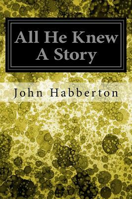 All He Knew A Story by John Habberton