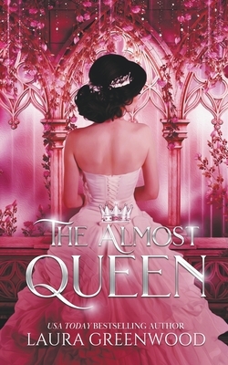 The Almost Queen by Laura Greenwood