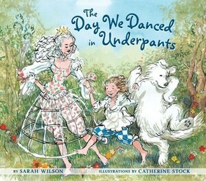 The Day We Danced in Underpants by Catherine Stock, Sarah Elizabeth Wilson