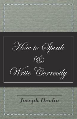 How to Speak and Write Correctly by Joseph Devlin
