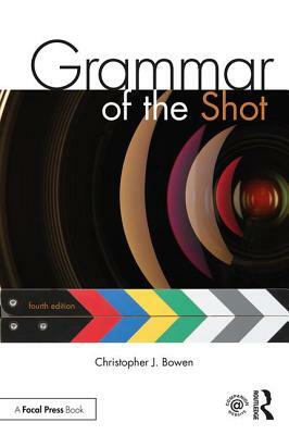 Grammar of the Shot by Christopher J. Bowen