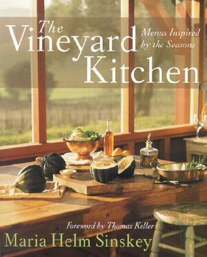 The Vineyard Kitchen: Menus Inspired by the Seasons by Maria Helm Sinskey