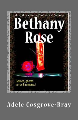 Bethany Rose: An Artisan-Sorcerer Story by Adele Cosgrove-Bray