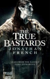 The True Bastards: Book Two of the Lot Lands by Jonathan French