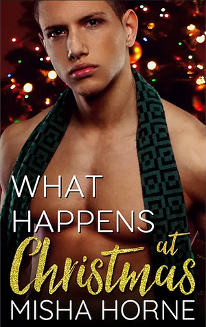 What Happens at Christmas by Misha Horne