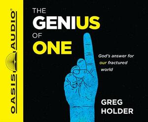 The Genius of One (Library Edition): God's Answer for Our Fractured World by Greg Holder