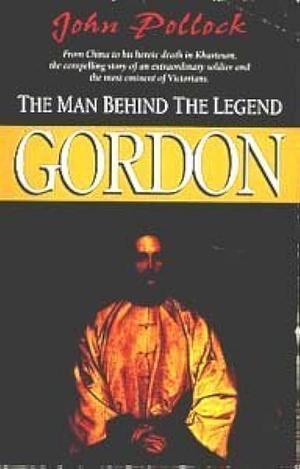 Gordon: The Man Behind the Legend by John Pollock