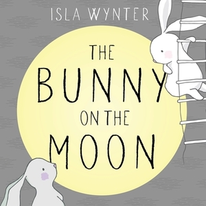The Bunny on the Moon by Isla Wynter