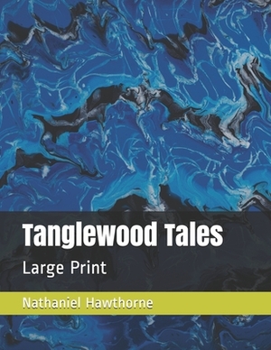 Tanglewood Tales: Large Print by Nathaniel Hawthorne