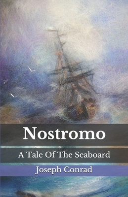 Nostromo: A Tale Of The Seaboard by Joseph Conrad