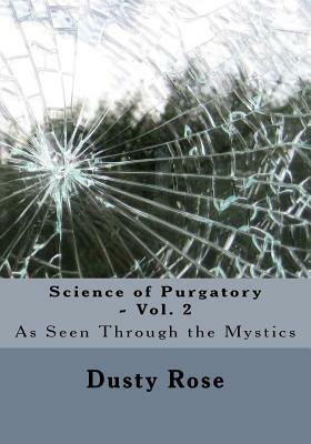 Science of Purgatory - Vol. 2: As Seen Through the Mystics by Dusty Rose