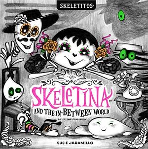 Skeletina and the In-Between World by Susie Jaramillo