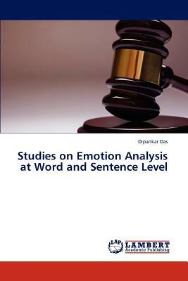 Studies on Emotion Analysis at Word and Sentence Level by Dipankar Das