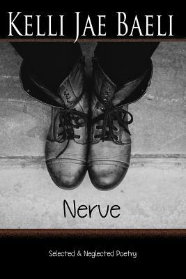 Nerve: Selected & Neglected Poetry by Kelli Jae Baeli