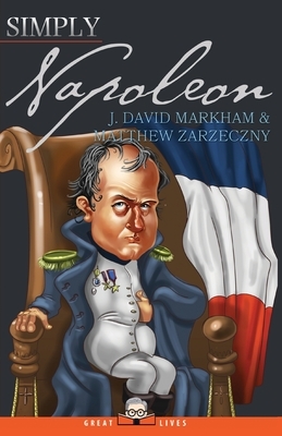 Simply Napoleon by J. David Markham, Matthew Zarzeczny