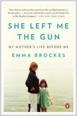 She Left Me the Gun: My Mother's Life Before Me by Emma Brockes