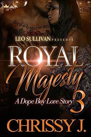 Royal Majesty 3: A Dope Boy Love Story by Chrissy J., Chrissy J.