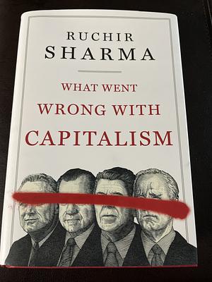 What Went Wrong with Capitalism by Ruchir Sharma