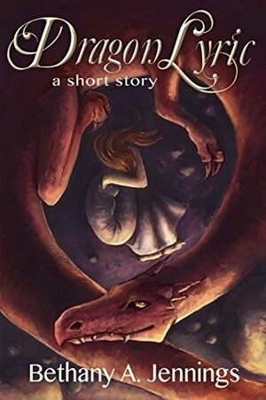 Dragon Lyric: A Short Story by Bethany A. Jennings