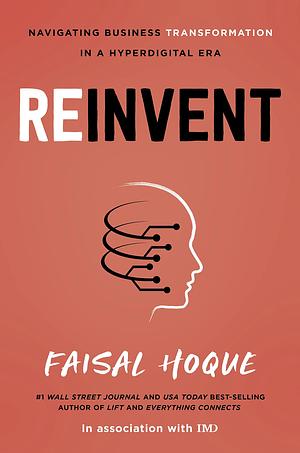 Reinvent: Navigating Business Transformation in a Hyperdigital Era by Faisal Hoque, Faisal Hoque