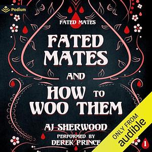 Fated Mates and How to Woo Them  by A.J. Sherwood
