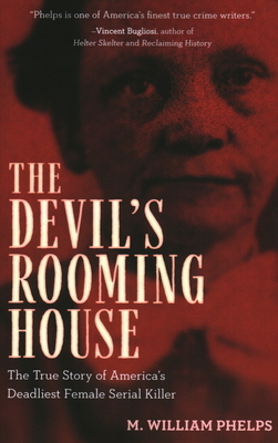 Devil's Rooming House: The True Story of America's Deadliest Female Serial Killer by M. William Phelps