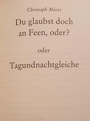 Du glaubst doch an Feen, oder? oder Tagundnachtgleiche by Christoph Marzi