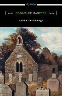 Spoon River Anthology by Edgar Lee Masters