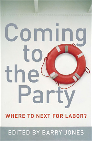 Coming to the Party: Where to Next for Labor? by Barry Jones