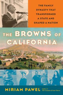 The Browns of California: The Family Dynasty That Transformed a State and Shaped a Nation by Miriam Pawel