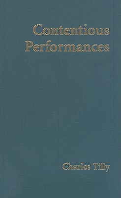 Contentious Performances by Charles Tilly